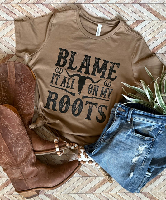 Blame It All On My Roots Tshirt